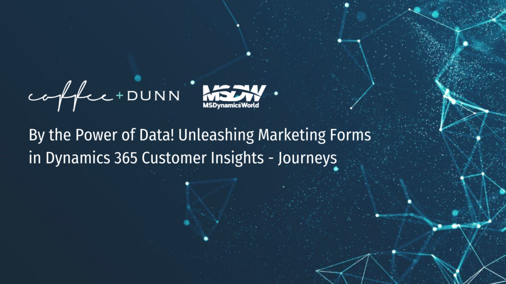 By the Power of Data! Unleashing Marketing Forms in Dynamics 365 Customer Insights - Journeys